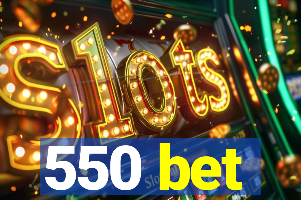 550 bet